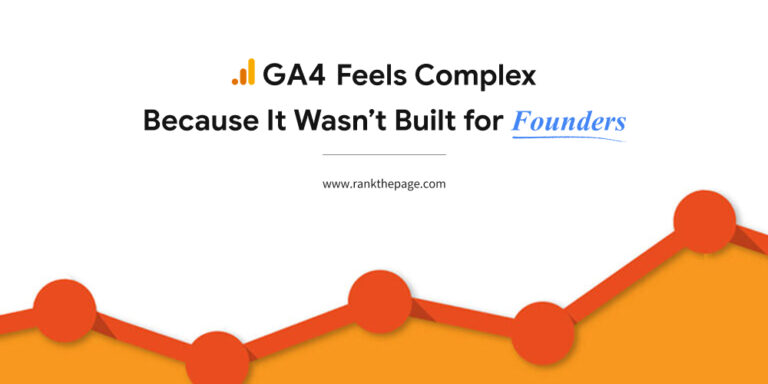 GA4 Feels Complex — Because It Wasn’t Built for Founders